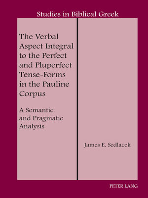 cover image of The Verbal Aspect Integral to the Perfect and Pluperfect Tense-Forms in the Pauline Corpus
